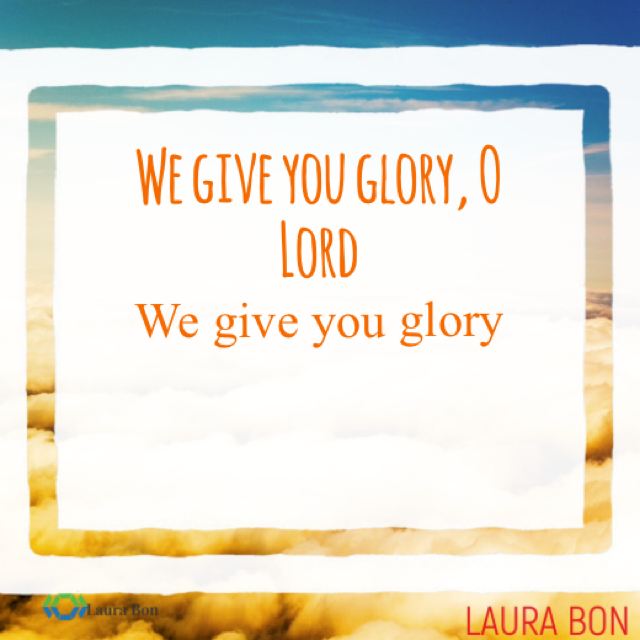 We Give You Glory