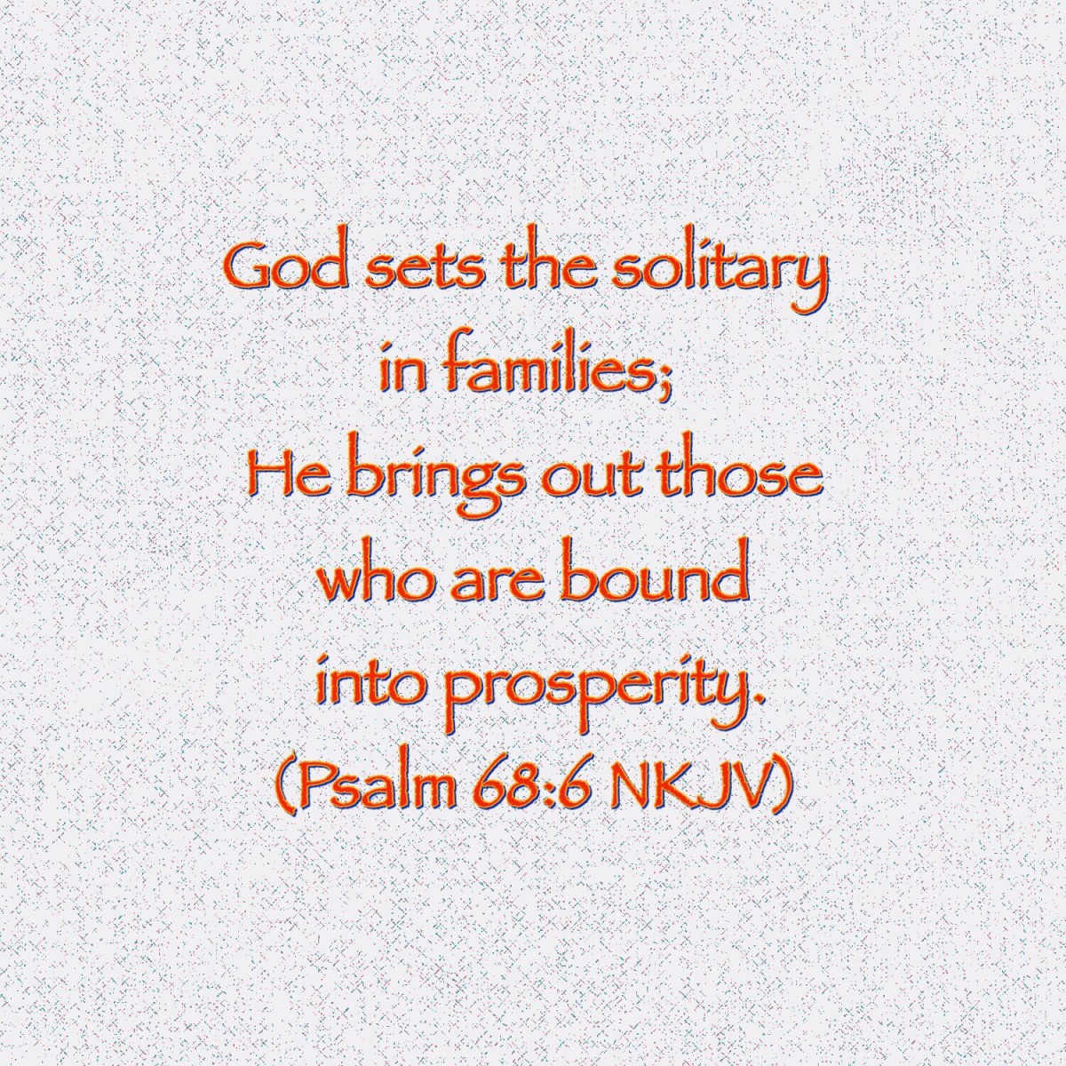 He Gives Families To The Lonely