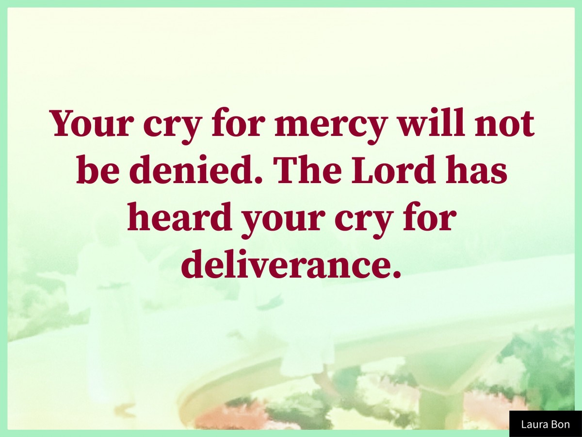 Your Cry For Mercy Will Not Be Denied