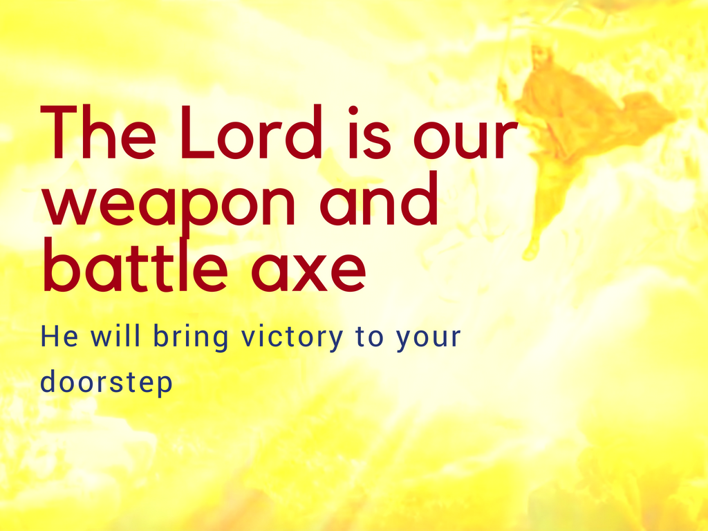 The Lord Is Our Weapon And Battle Axe