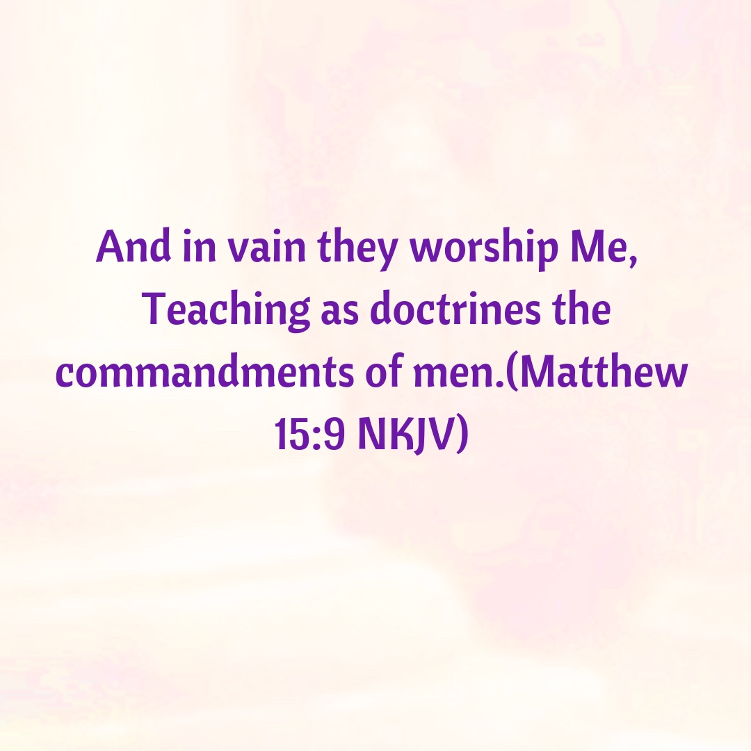 And in vain they worship Me