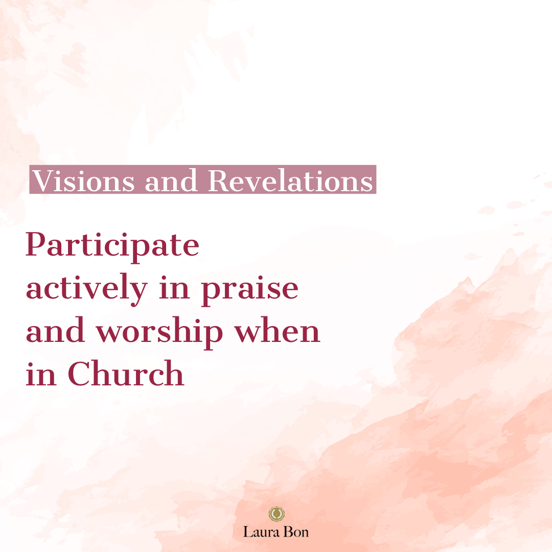Visions And Revelations –  Participate Actively In Praise And Worship When In Church