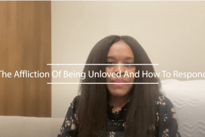 The Affliction Of Being Unloved And How To Respond