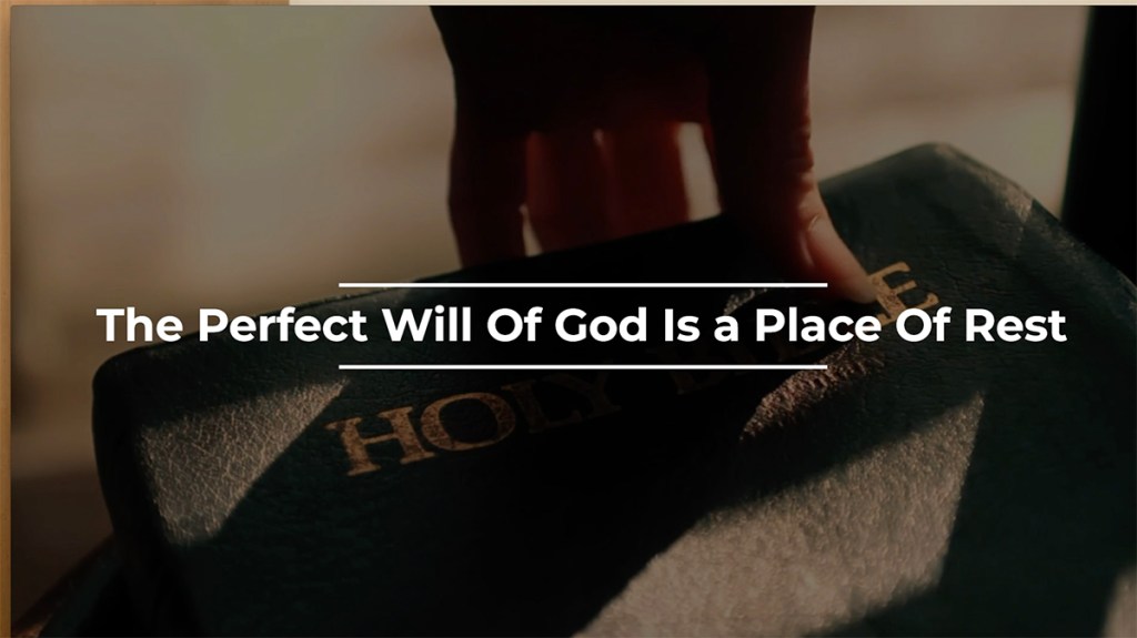 The Perfect Will Of God Is A Place Of Rest
