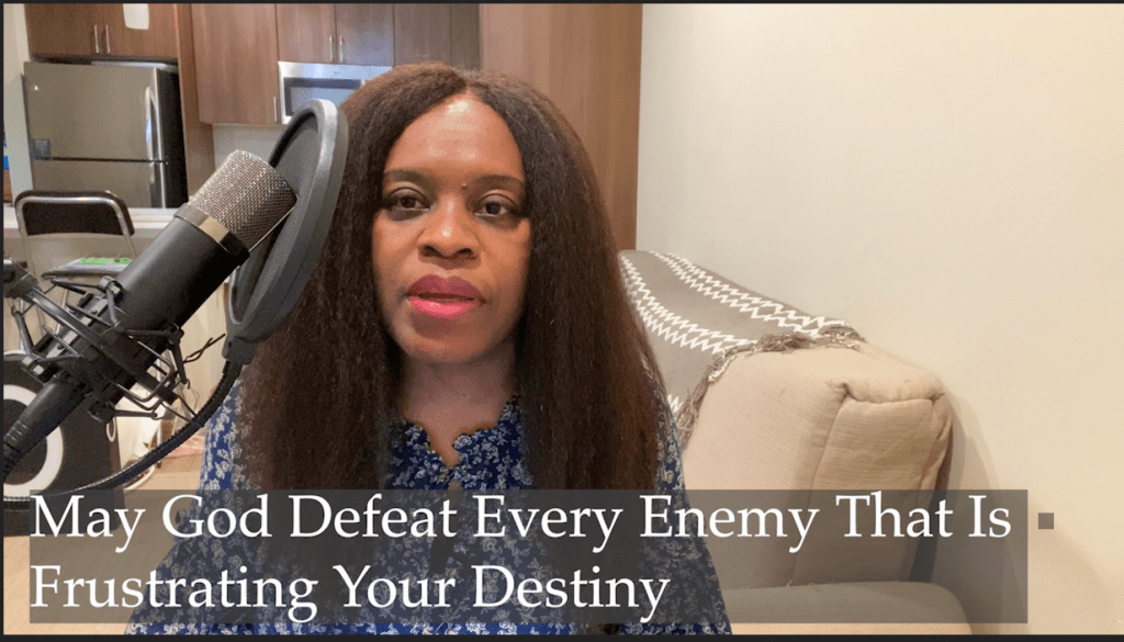 May God Defeat Every Enemy That Is Frustrating Your Destiny May God Defeat Every Enemy That Is Frustrating Your Destiny