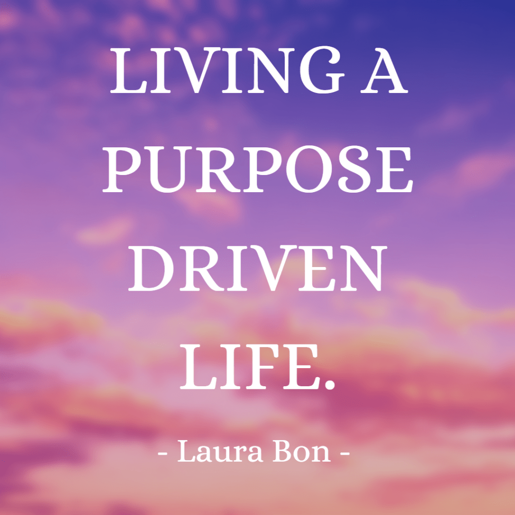 LIVING A PURPOSE DRIVEN LIFE.