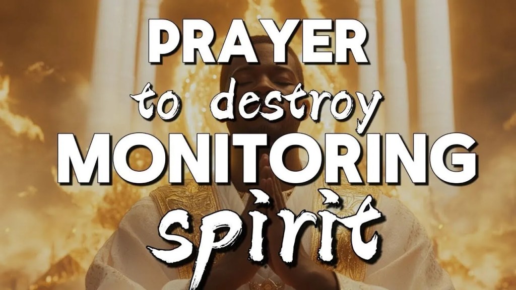 Destroy Monitoring Spirits with THIS Powerful Deliverance Prayer.