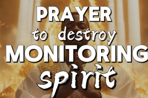 Destroy Monitoring Spirits with THIS Powerful Deliverance Prayer.