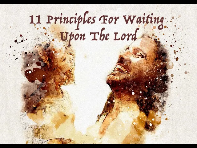 11 Principles For Waiting Upon The Lord