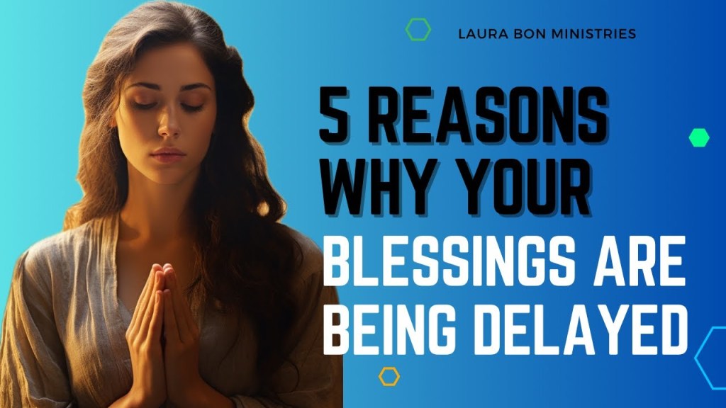 Five Reasons Why Your Blessings Are Being Delayed