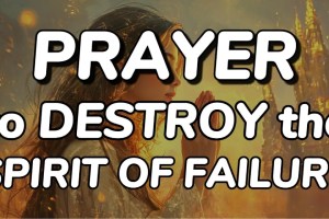 May God’s Power Destroy the Spirit of Failure in Your Life