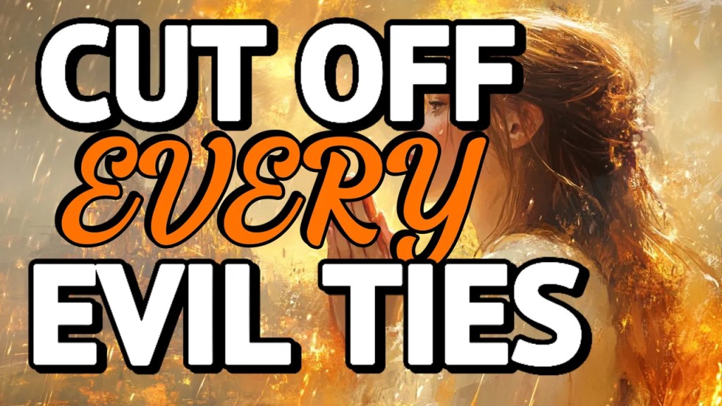 CUT OFF EVIL TIES AND WALK IN HOLINESS